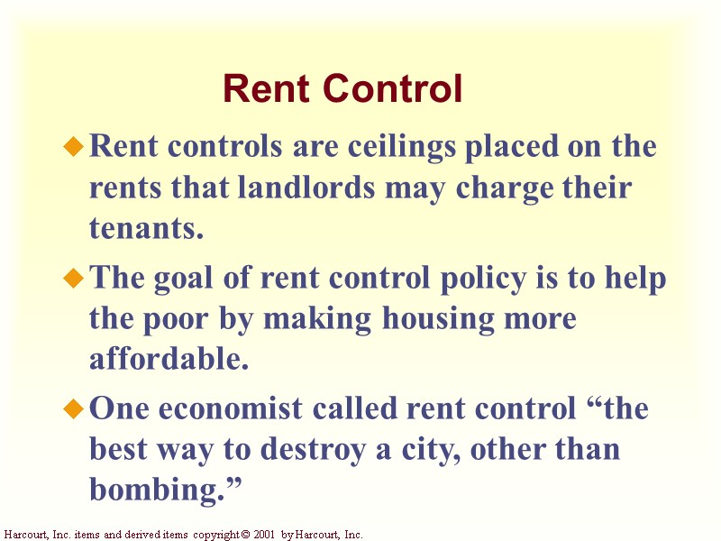 Rent Control Rent controls are ceilings placed on the rents that landlords may charge
